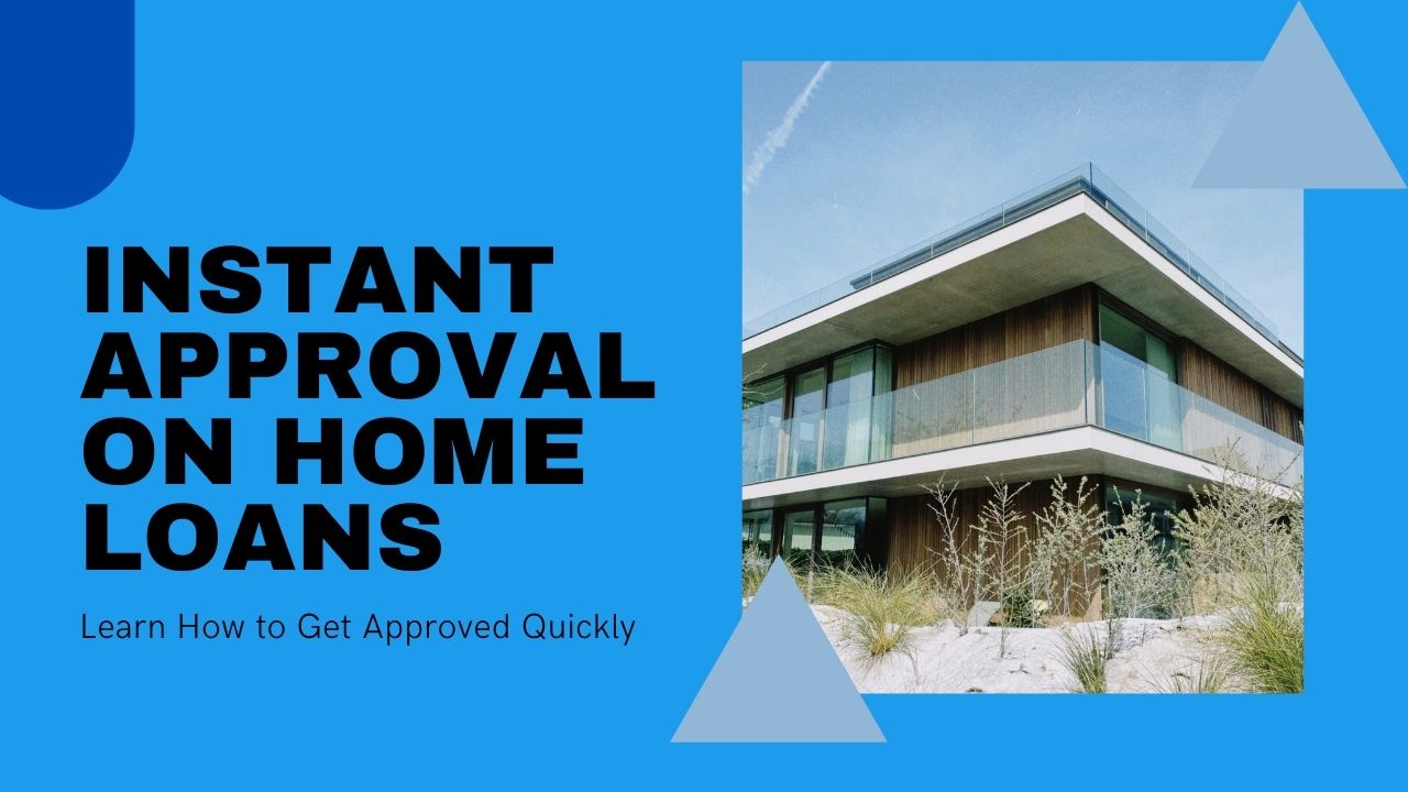 Get Instant Approval On Home Loans